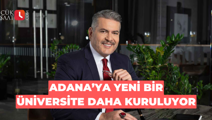 Adana’ya yeni bir üniversite daha kuruluyor