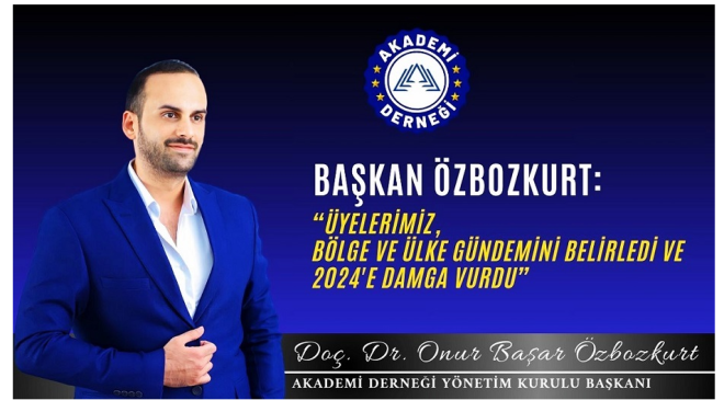 Akademi Derneği Başkanı Doç. Dr. Onur Özbozkurt’tan 2024 Yılı Değerlendirmesi ve Yeni Yıl Mesajı