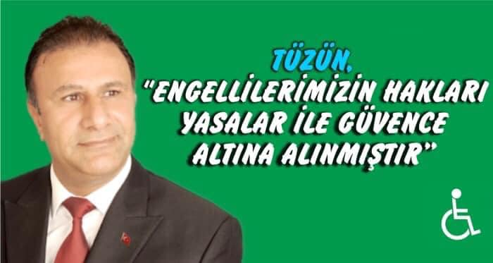 TÜZÜN, “ENGELLİLERİMİZİN HAKLARI YASALAR İLE GÜVENCE ALTINA ALINMIŞTIR”