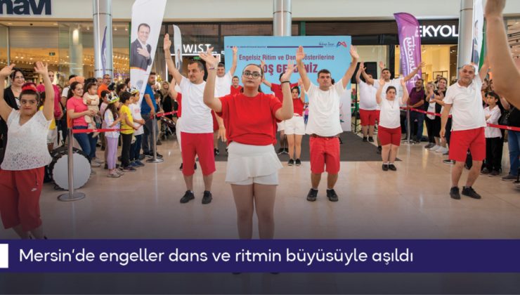 Mersin’de engeller dans ve ritmin büyüsüyle aşıldı