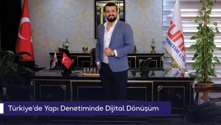 Türkiye’de Yapı Denetiminde Dijital Dönüşüm: “Teknoloji odaklı denetim süreci başladı”