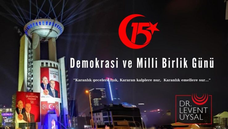 MHP MERSİN MİLLETVEKİLİ UYSAL: 15 TEMMUZ’DA HAİNLER EMELLERİNE ULAŞAMADI