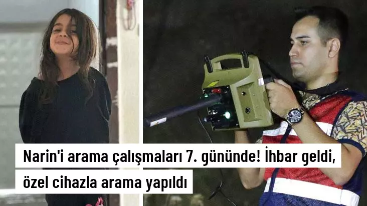 Narin’i arama çalışmaları 7. gününde! İhbar geldi, özel cihazla arama yapıldı.