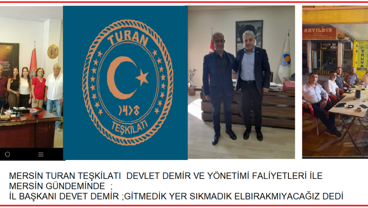 MERSİN TURAN TEŞKİLATI MERSİNDE AKTİF BİRŞEKİLDE GÜNDEMİ VE GÜNCELİ BAGLAMINDA BİRTAKIM ÇALIŞMALARDA; İŞTE FALİYETLERİ;