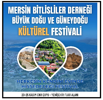 MERSİN BİTLİSLİLER DERNEĞİ BÜYÜK DOĞU VE GÜNEYDOĞU KÜLTÜREL FESTİVALİ   20-25 KASIMDA BAŞLIYOR;, , Doğu Ve Güneydoğu Kültürü Mersin’de Tanıtılacak