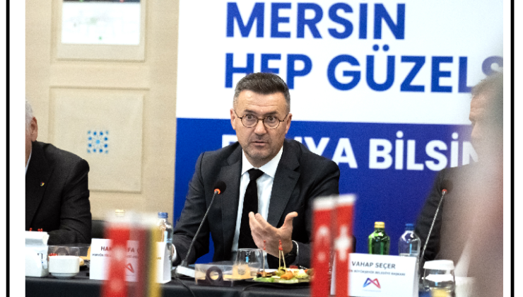 BAŞKAN SEÇER: “MERSİN’İ HER ALANDA İLERİ TAŞIMA ÇABASI İÇERİSİNDEYİZ” “MERSİN GELECEĞİN YILDIZ KENTİ”