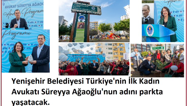 Mersin’de Yenişehir Belediyesi, Türkiye’nin ilk kadın avukatı Süreyya Ağaoğlu’nun adını Çiftlikköy Mahallesi’nde yenilediği parka verdi