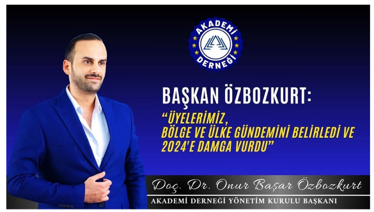 Akademi Derneği Başkanı Doç. Dr. Onur Özbozkurt’tan 2024 Yılı Değerlendirmesi ve Yeni Yıl Mesajı